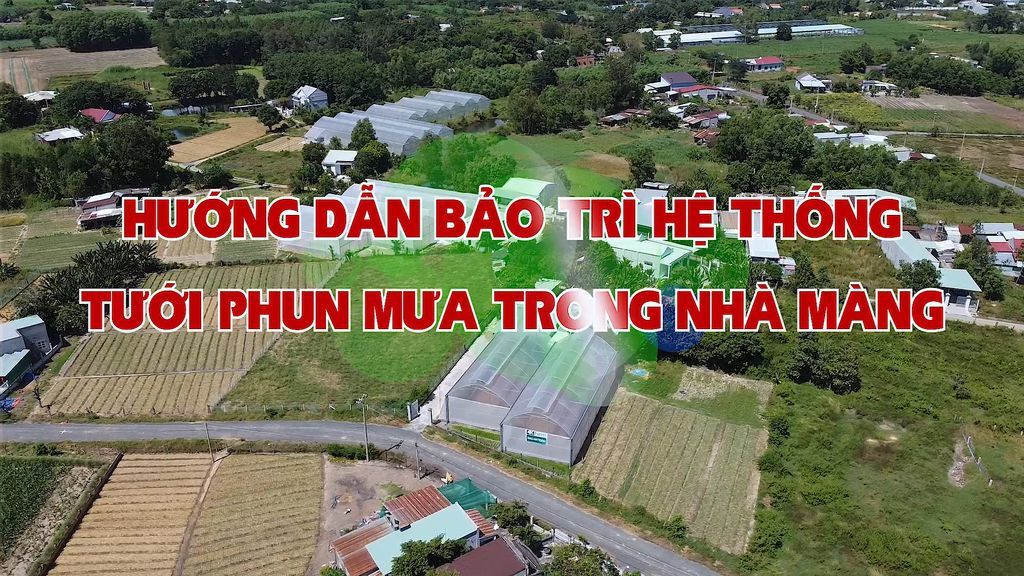 Hướng dẫn bảo trì hệ thống tưới phun mưa trong nhà màng